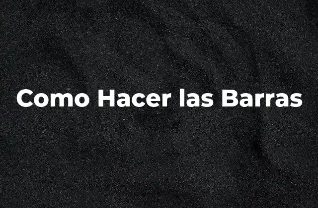 Como Hacer las Barras
