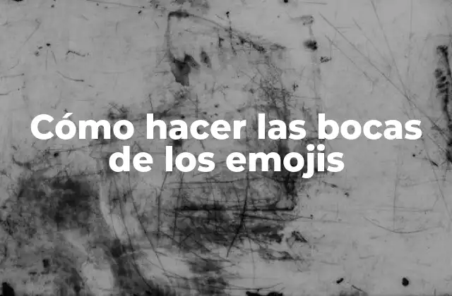 Cómo Hacer las Bocas de los Emojis