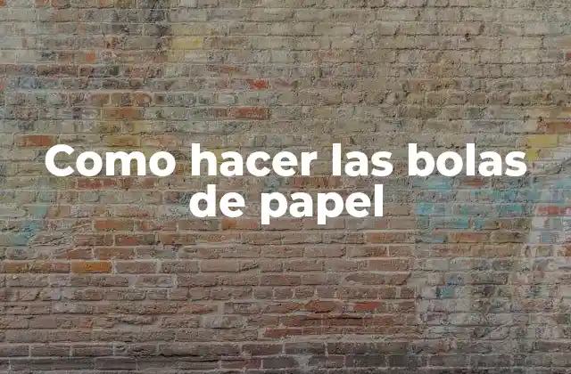 Como Hacer las Bolas de Papel