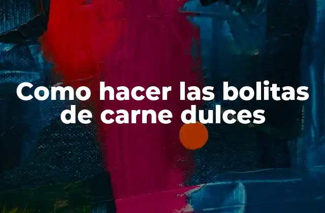 Como Hacer las Bolitas de Carne Dulces