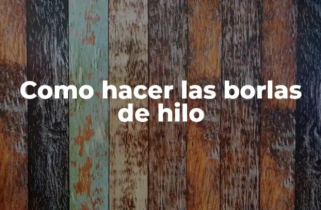 Como Hacer las Borlas de Hilo