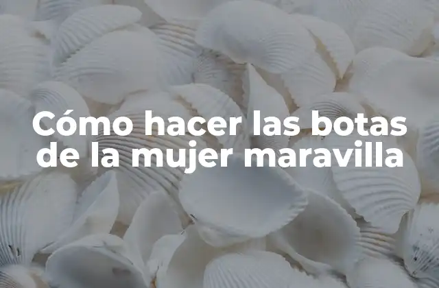 Cómo Hacer las Botas de la Mujer Maravilla