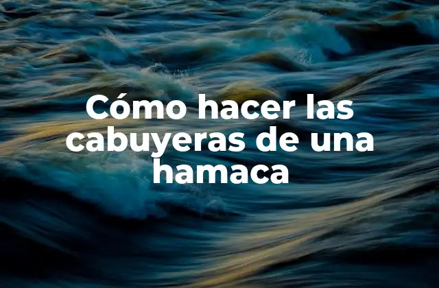 Cómo Hacer las Cabuyeras de una Hamaca