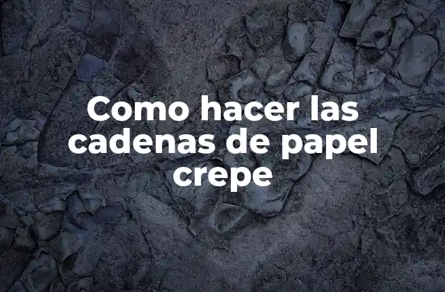 Como Hacer las Cadenas de Papel Crepe