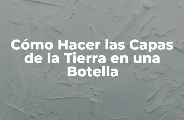 Cómo Hacer las Capas de la Tierra en una Botella 2 Cómo Hacer las Capas de la Tierra en una Botella