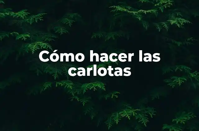Cómo Hacer las Carlotas