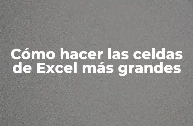 Cómo Hacer las Celdas de Excel Más Grandes 2 Cómo hacer las celdas de Excel más grandes