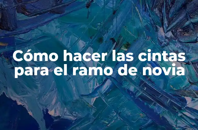 ¿Qué son las cintas para el ramo de novia?