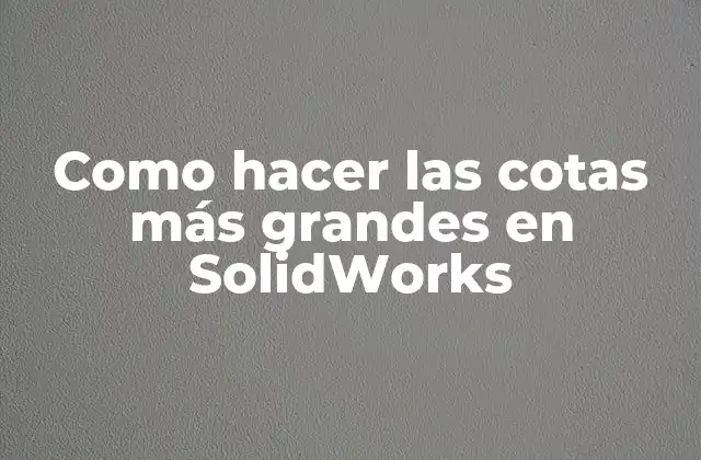¿Qué son las cotas en SolidWorks?