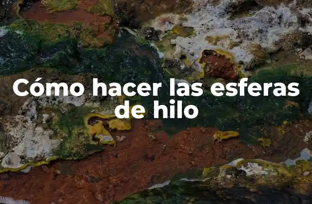 Cómo Hacer las Esferas de Hilo