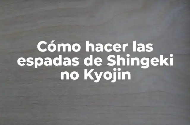 Cómo Hacer las Espadas de Shingeki No Kyojin 2 Las espadas de Shingeki no Kyojin