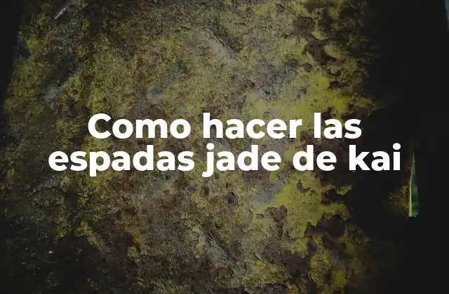 Como Hacer las Espadas Jade de Kai