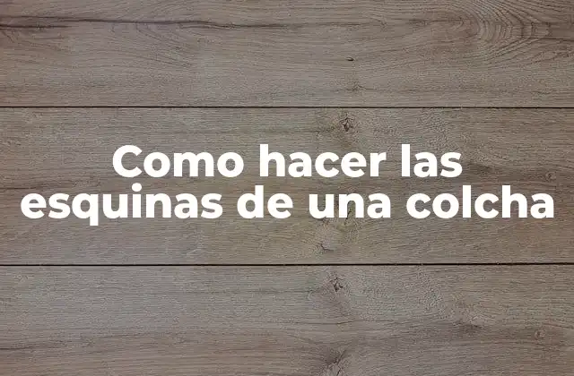 Como Hacer las Esquinas de una Colcha