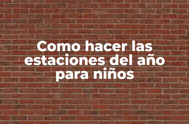 Como Hacer las Estaciones Del Año para Niños
