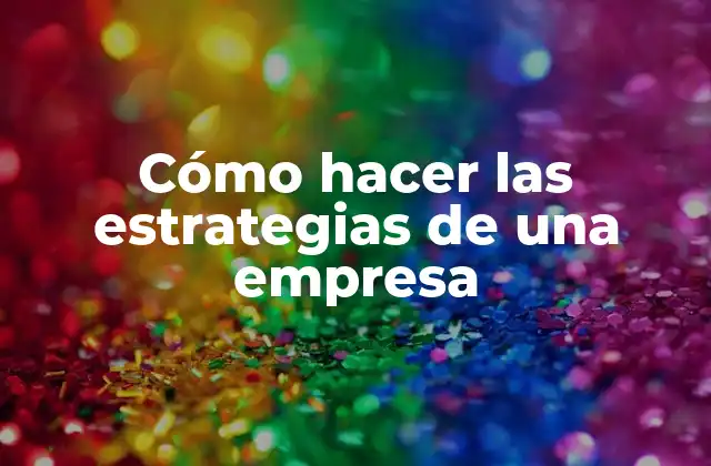 Cómo Hacer las Estrategias de una Empresa
