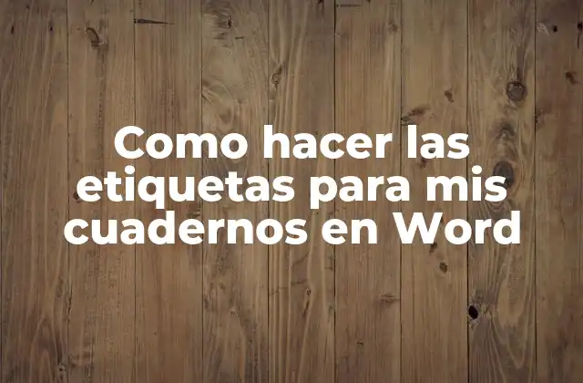 Como Hacer las Etiquetas para Mis Cuadernos en Word