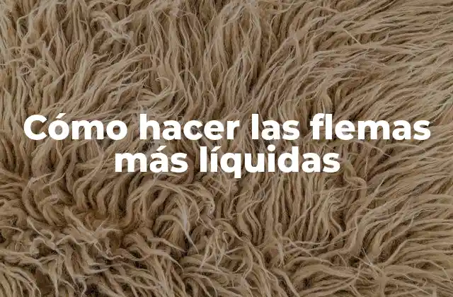 Cómo Hacer las Flemas Más Líquidas