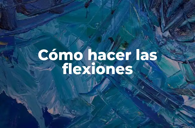 Cómo Hacer las Flexiones