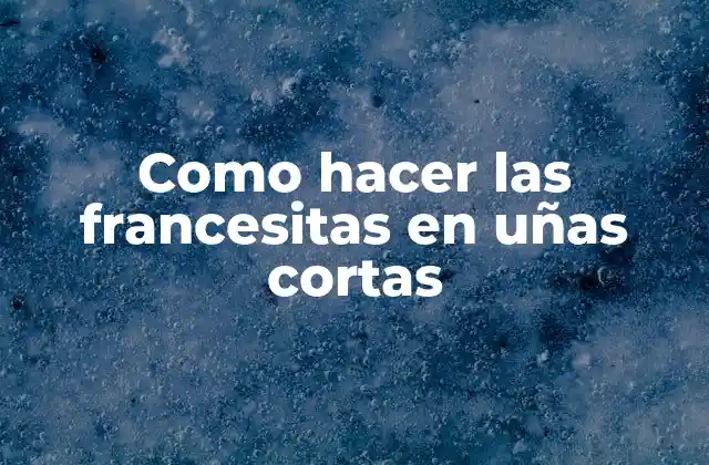 Como Hacer las Francesitas en Uñas Cortas