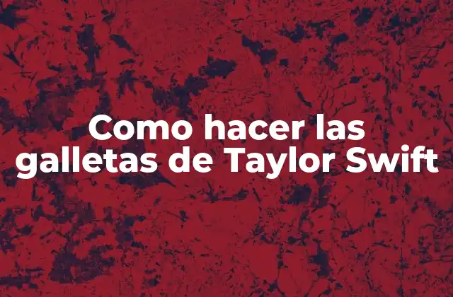 Como Hacer las Galletas de Taylor Swift