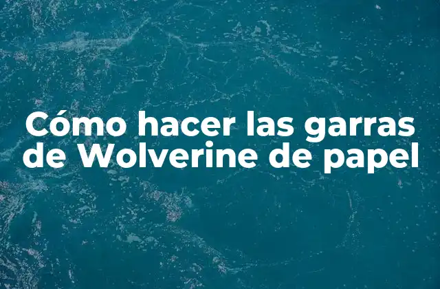 Cómo Hacer las Garras de Wolverine de Papel