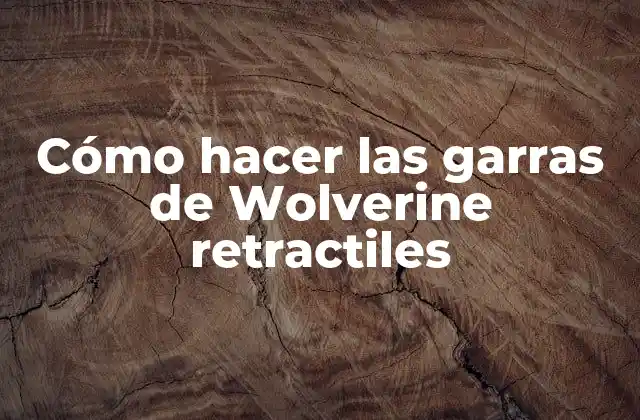 Cómo Hacer las Garras de Wolverine Retractiles 2 Las garras de Wolverine retractiles