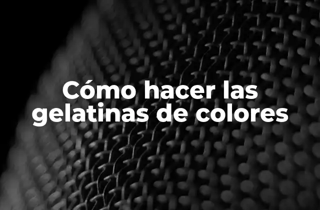 Cómo Hacer las Gelatinas de Colores