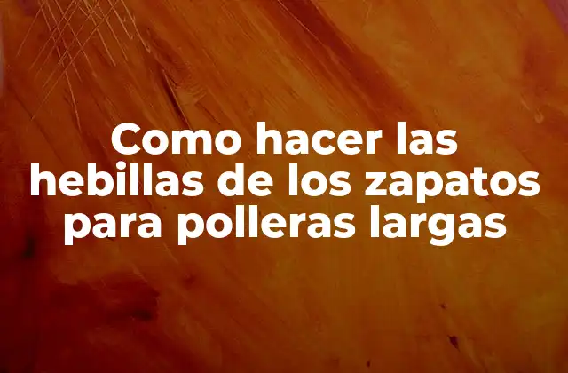 Como Hacer las Hebillas de los Zapatos para Polleras Largas