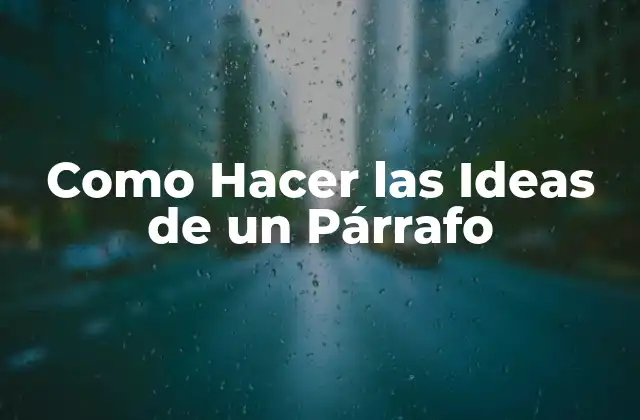 Como Hacer las Ideas de un Párrafo