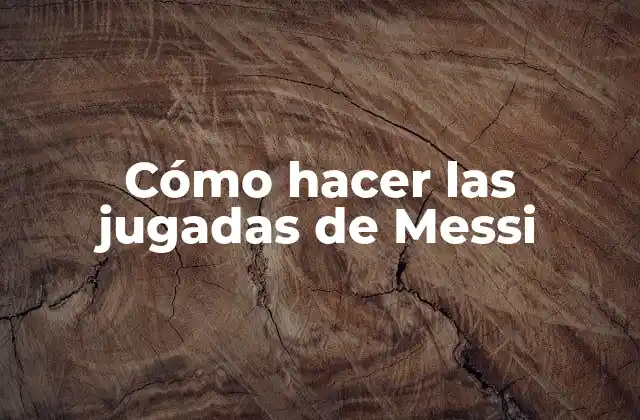 ¿Qué son las jugadas de Messi?