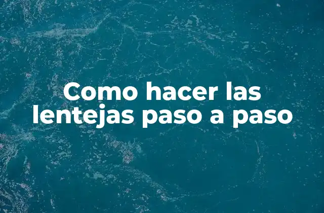 Como Hacer las Lentejas Paso a Paso