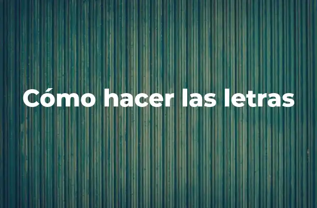 Cómo Hacer las Letras