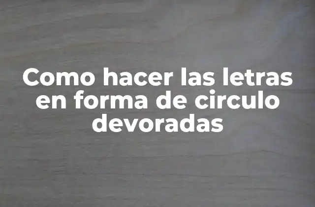Como Hacer las Letras en Forma de Circulo Devoradas