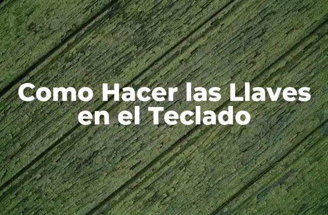 Como Hacer las Llaves en el Teclado