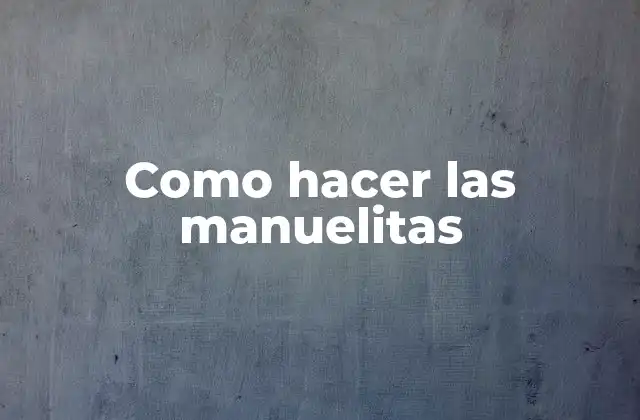 Como Hacer las Manuelitas 2 Las manuelitas: Una forma de arte manual