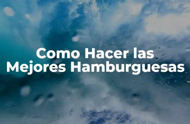 Como Hacer las Mejores Hamburguesas