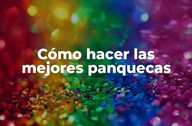 Cómo Hacer las Mejores Panquecas