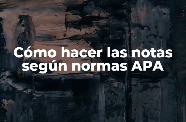 Cómo Hacer las Notas según Normas Apa