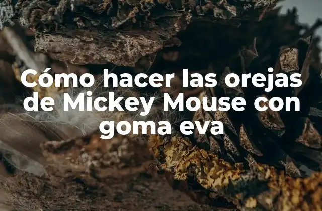 Cómo Hacer las Orejas de Mickey Mouse con Goma Eva 2 Goma eva, el material perfecto para crear orejas de Mickey Mouse