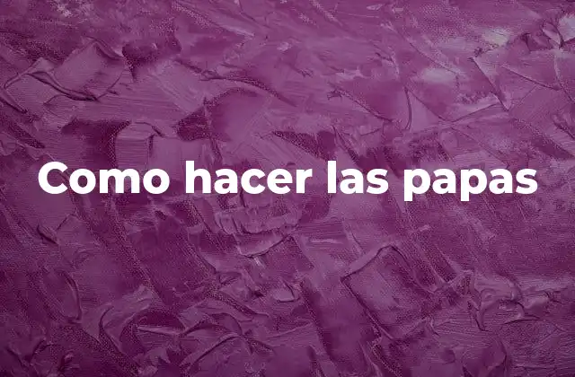 Como Hacer las Papas