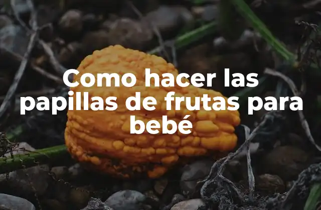 Las papillas de frutas para bebé