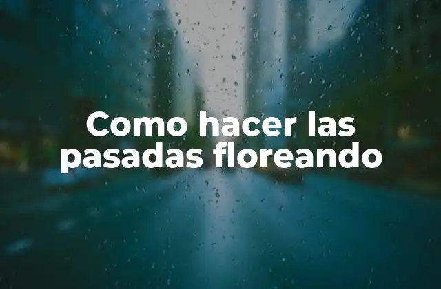 Como Hacer las Pasadas Floreando