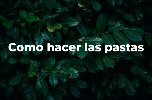 Como Hacer las Pastas 2 Como hacer las pastas
