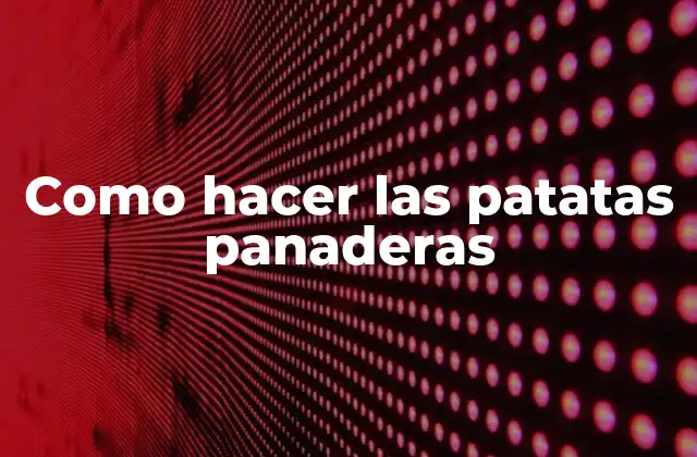 Las patatas panaderas, un delicioso aperitivo para cualquier ocasión