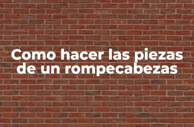 Como Hacer las Piezas de un Rompecabezas