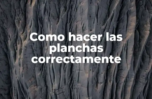 Como Hacer las Planchas Correctamente