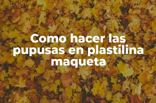 Como Hacer las Pupusas en Plastilina Maqueta