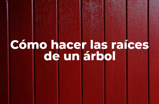 Cómo Hacer las Raíces de un Árbol