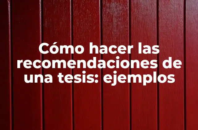 Cómo Hacer las Recomendaciones de una Tesis: Ejemplos