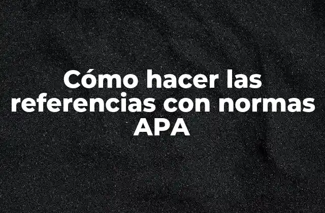 Cómo Hacer las Referencias con Normas Apa